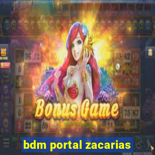 bdm portal zacarias